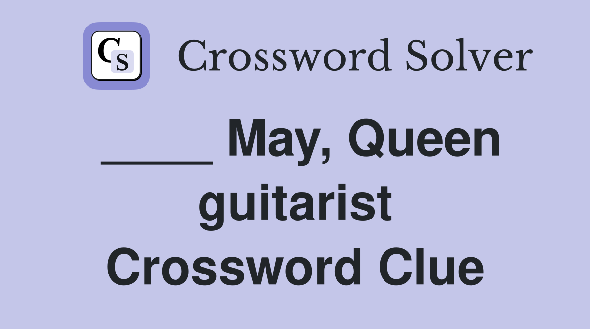 ____ May, Queen guitarist Crossword Clue