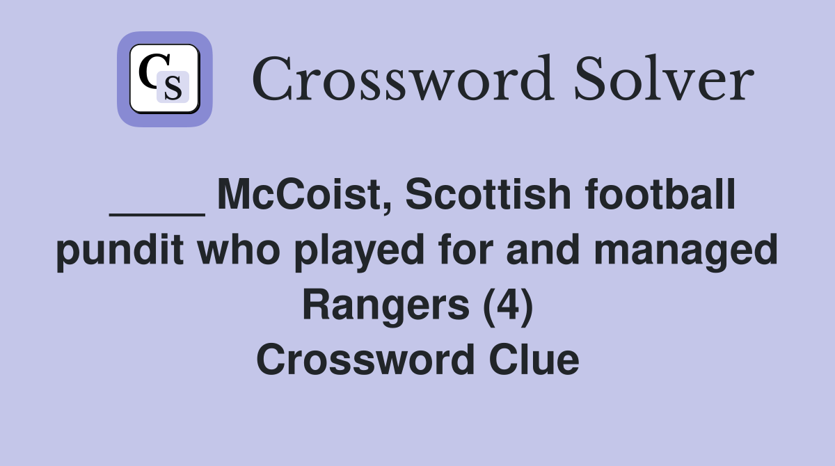 ____ McCoist, Scottish football pundit who played for and managed Rangers (4) Crossword Clue