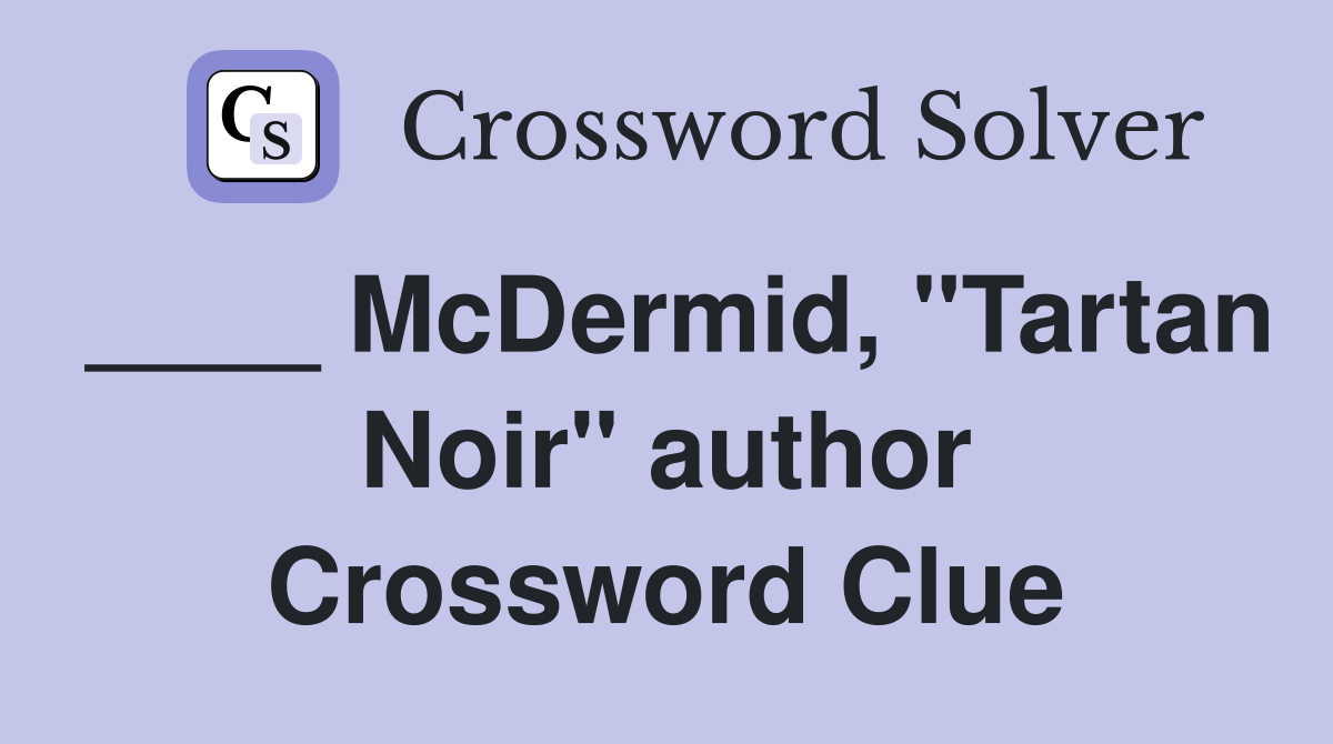 McDermid quot Tartan Noir quot author Crossword Clue Answers Crossword Solver