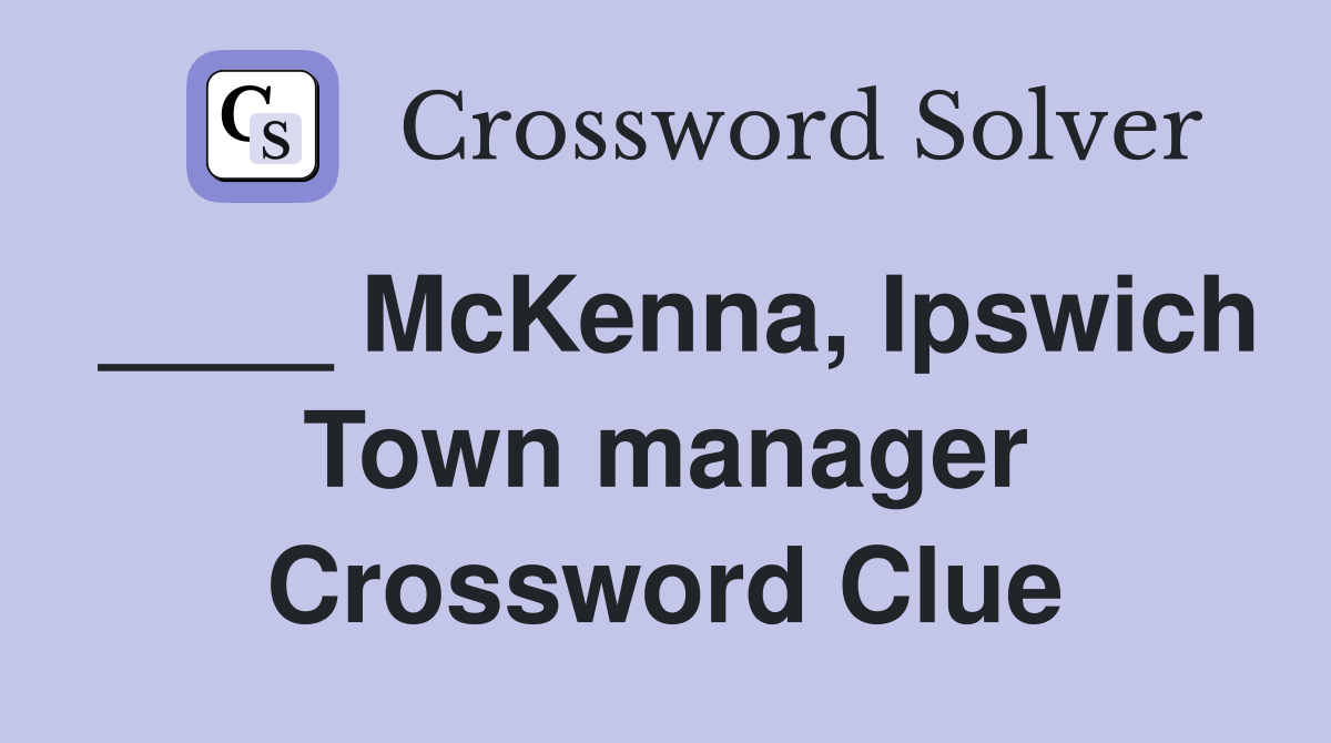 ____ McKenna, Ipswich Town manager Crossword Clue