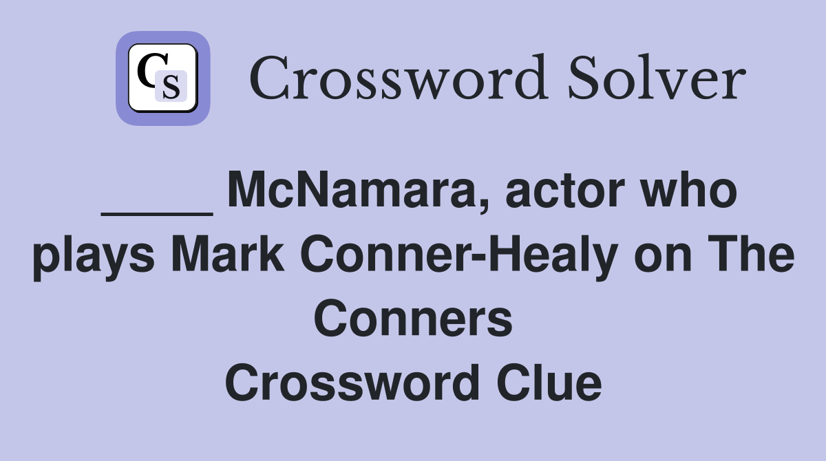 ____ McNamara, actor who plays Mark Conner-Healy on The Conners Crossword Clue