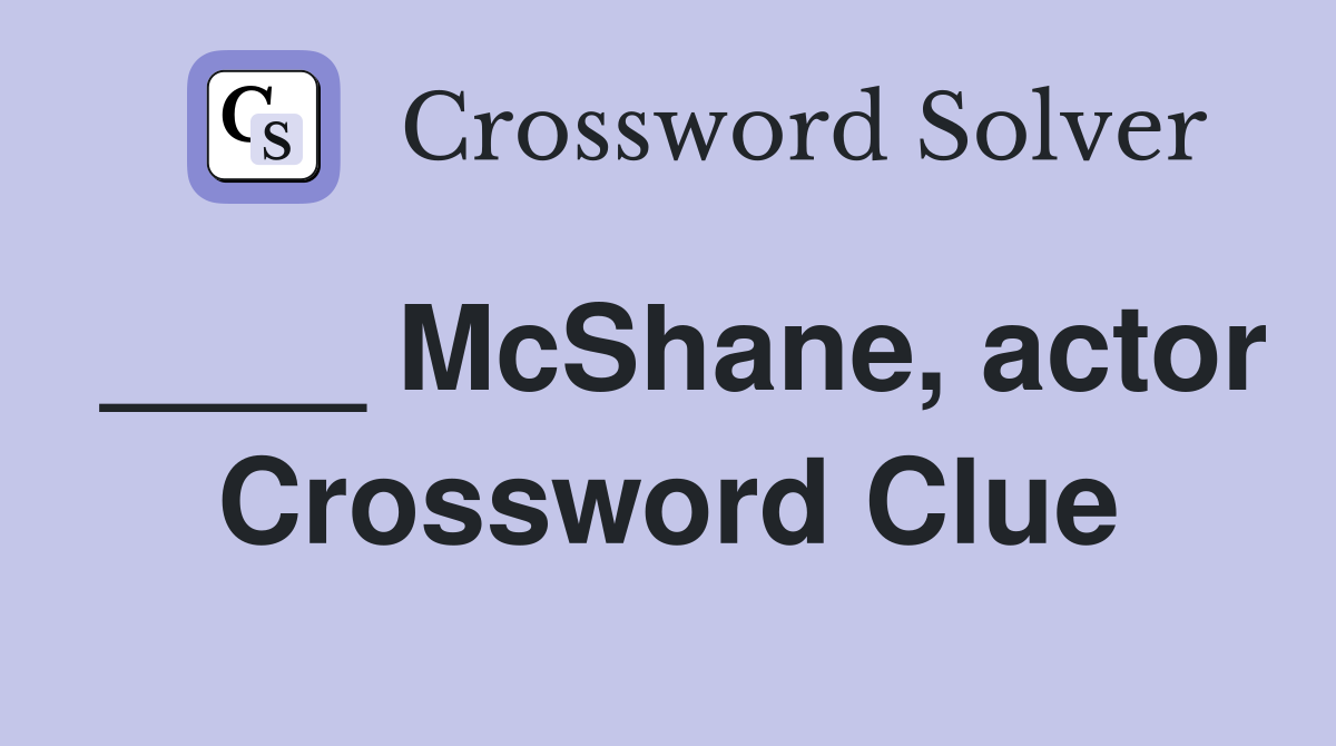 ____ McShane, actor Crossword Clue