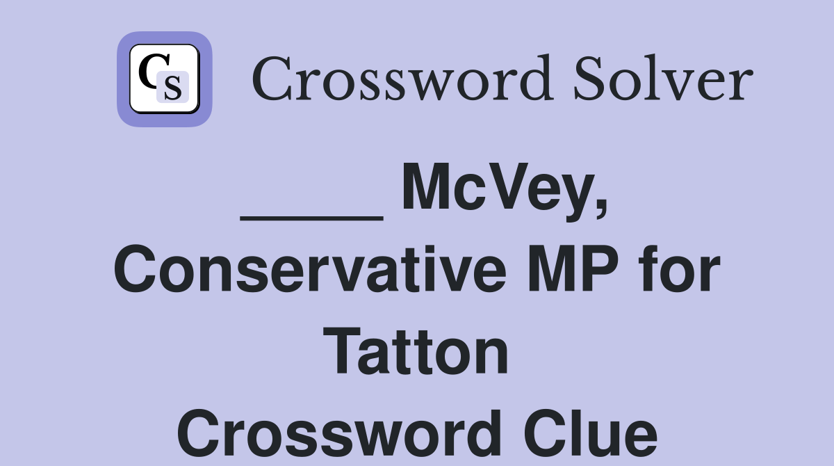 ____ McVey, Conservative MP for Tatton Crossword Clue