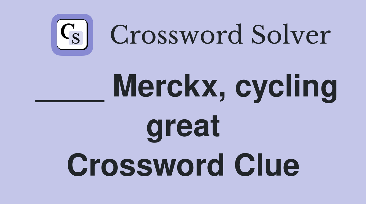 ____ Merckx, cycling great Crossword Clue