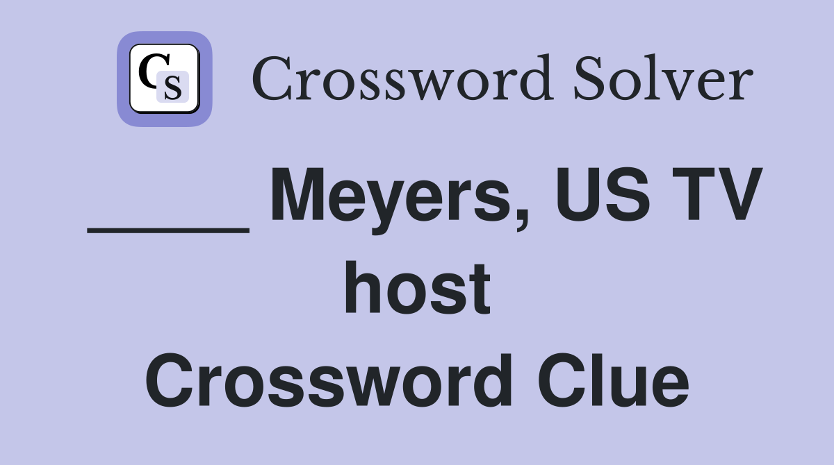 ____ Meyers, US TV host Crossword Clue