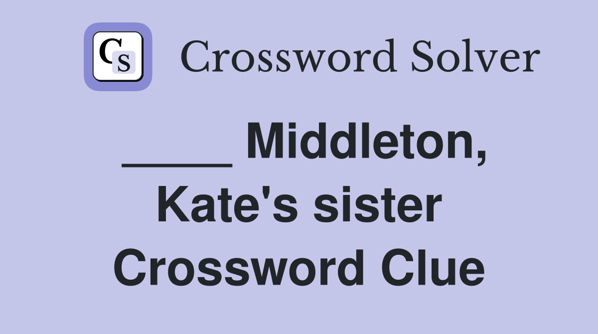 ____ Middleton, Kate's sister Crossword Clue
