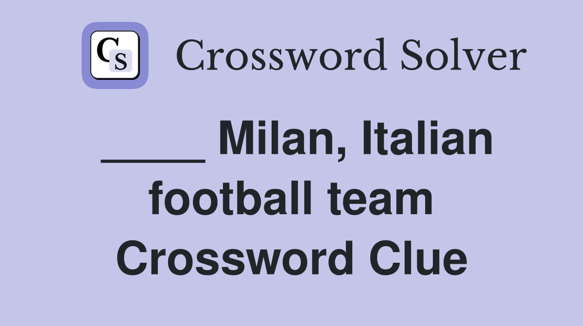 ____ Milan, Italian football team Crossword Clue