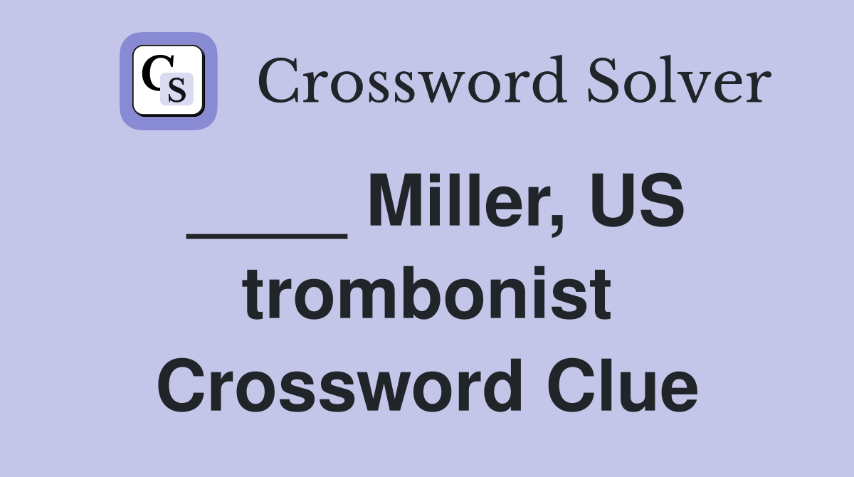 ____ Miller, US trombonist Crossword Clue