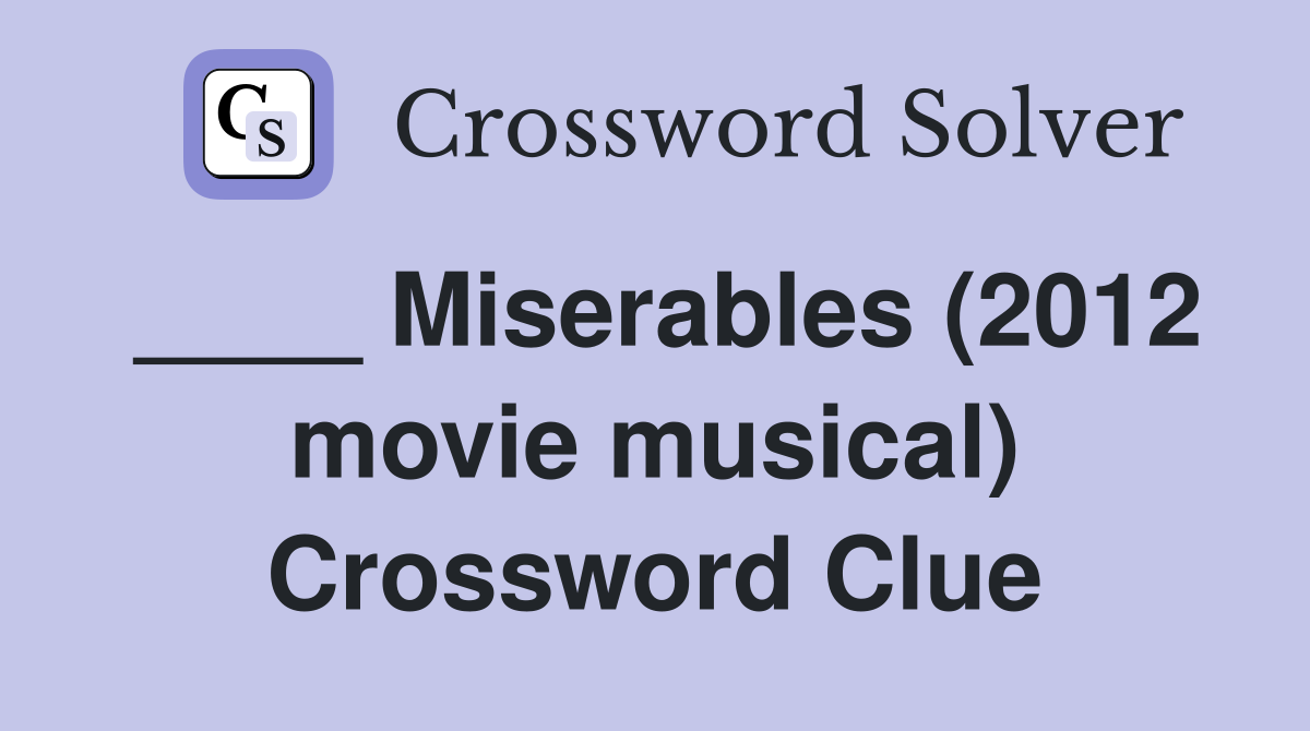 ____ Miserables (2012 movie musical) Crossword Clue