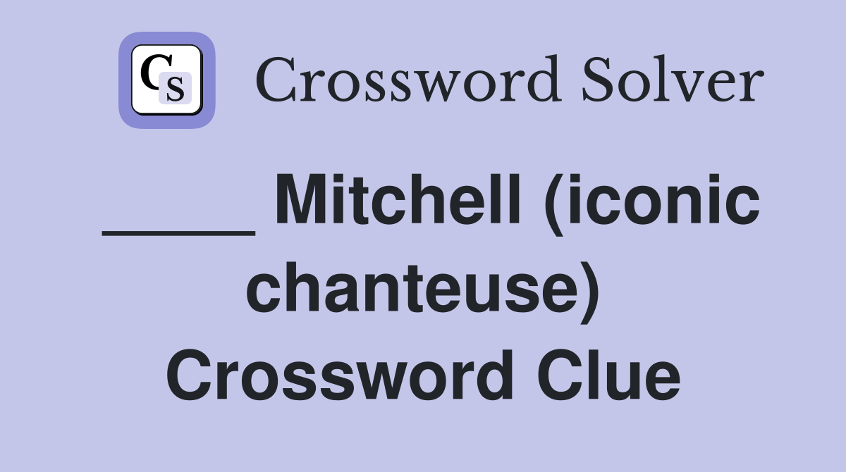 ____ Mitchell (iconic chanteuse) Crossword Clue