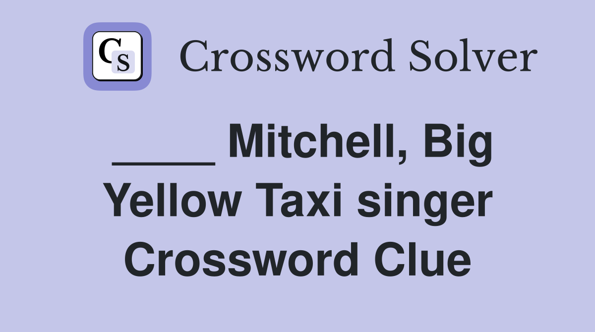 ____ Mitchell, Big Yellow Taxi singer Crossword Clue