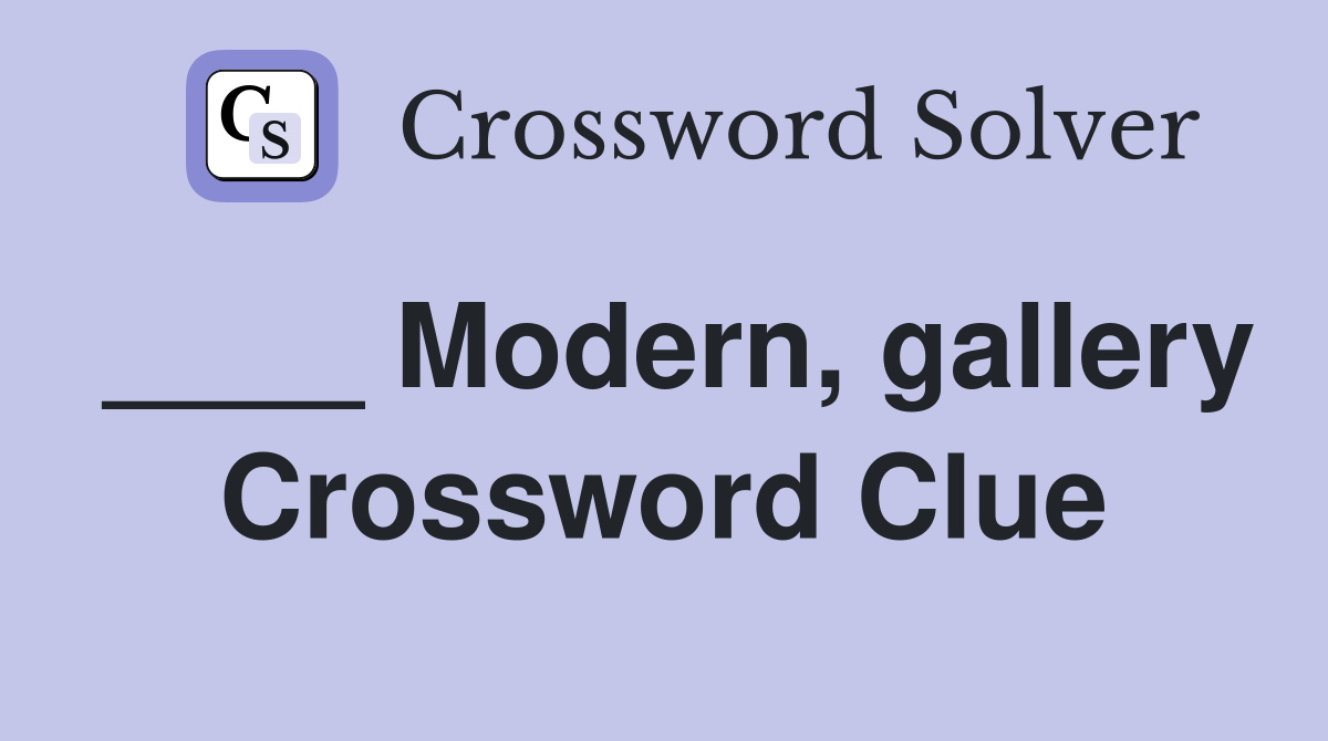 ____ Modern, gallery Crossword Clue