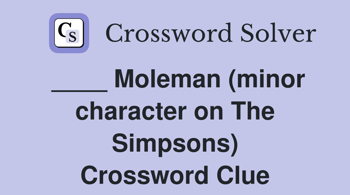 ____ Moleman (minor character on The Simpsons) Crossword Clue