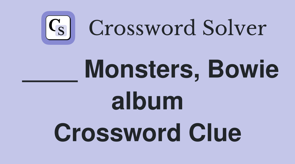 ____ Monsters, Bowie album Crossword Clue