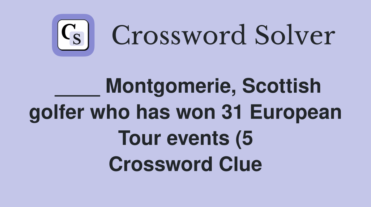 Montgomerie Scottish golfer who has won 31 European Tour events (5 Montgomerie Scottish golfer who has won 31 European Tour events (5