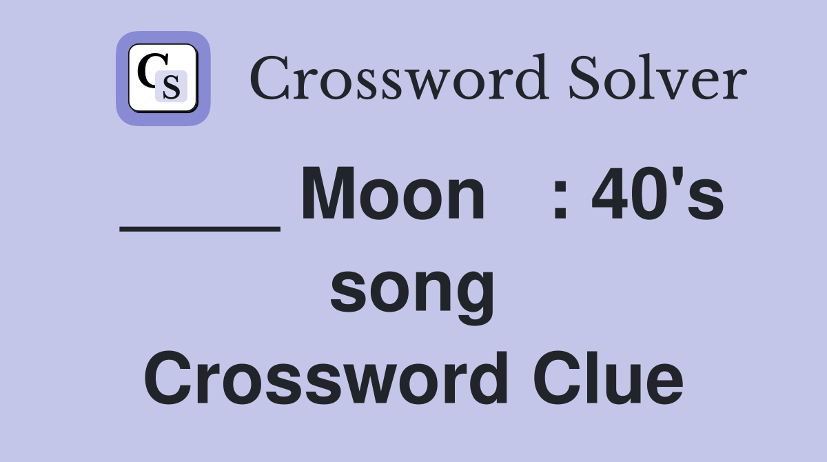 ____ Moon   : 40's song Crossword Clue