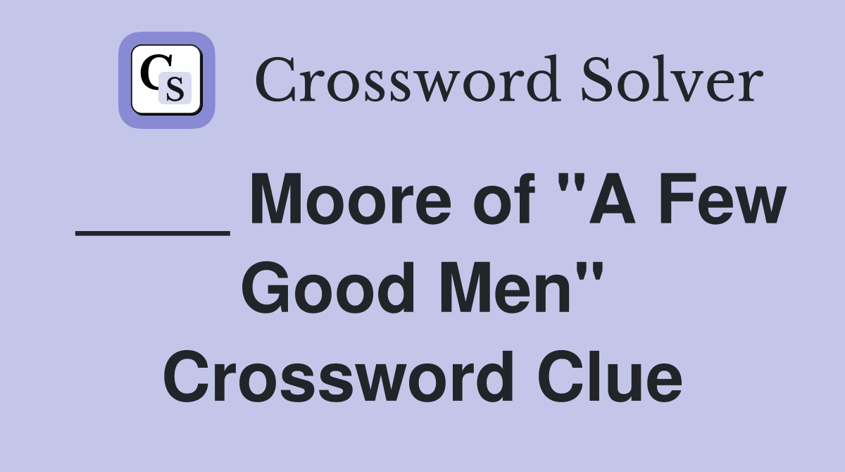 ____ Moore of "A Few Good Men" Crossword Clue