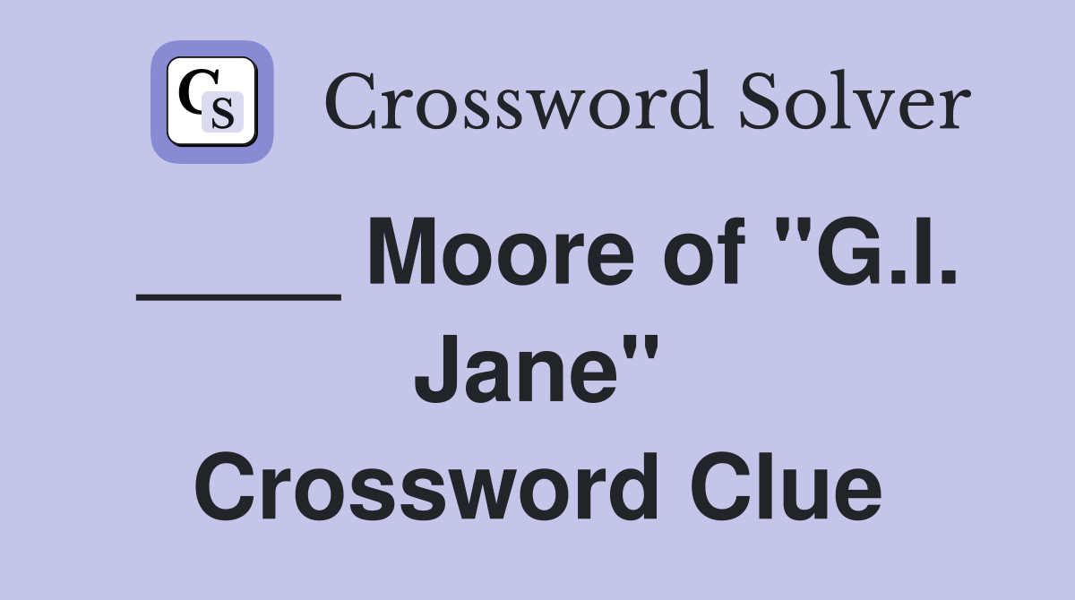 ____ Moore of "G.I. Jane" Crossword Clue