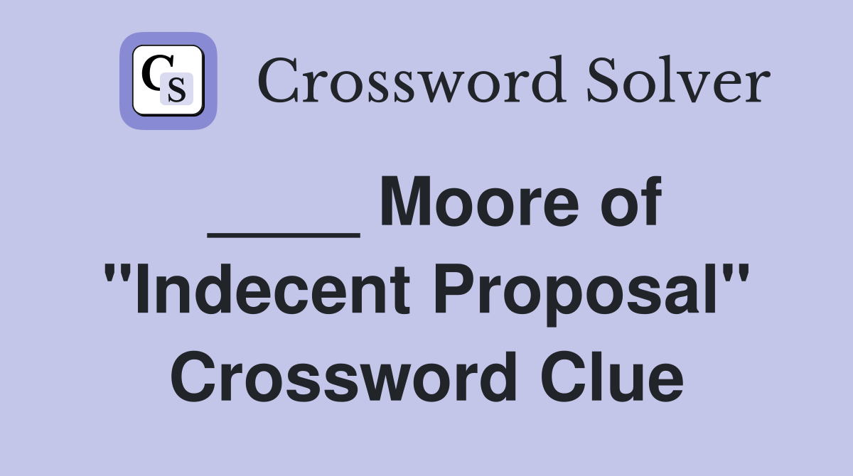____ Moore of "Indecent Proposal" Crossword Clue