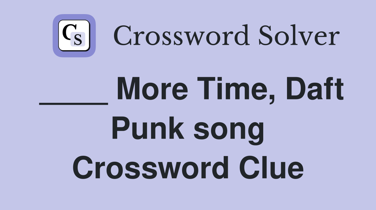 ____ More Time, Daft Punk song Crossword Clue