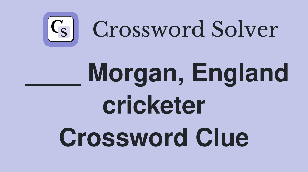 ____ Morgan, England cricketer Crossword Clue