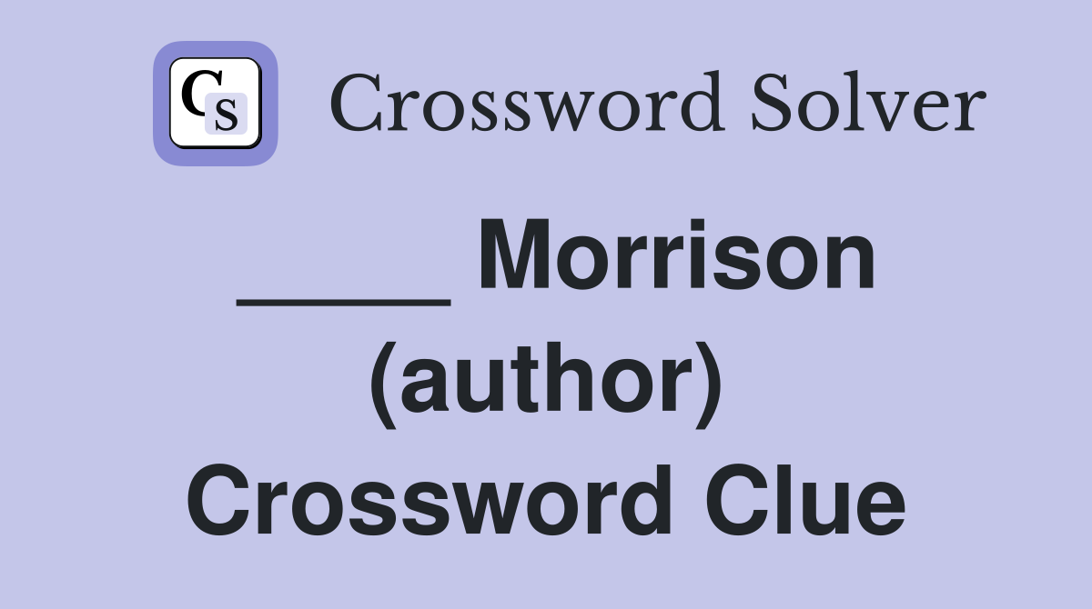 ____ Morrison (author) Crossword Clue