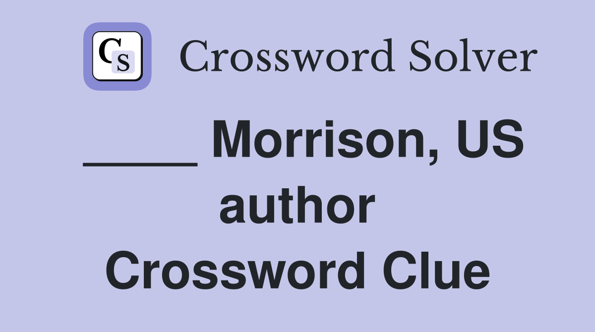 ____ Morrison, US author Crossword Clue