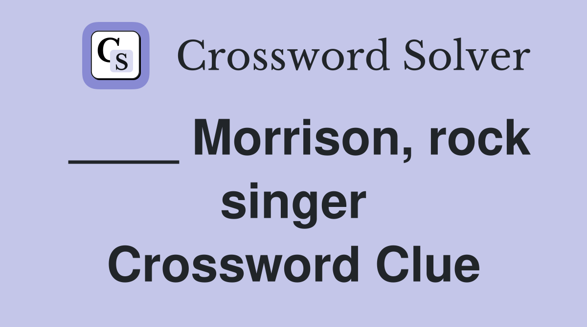 ____ Morrison, rock singer Crossword Clue