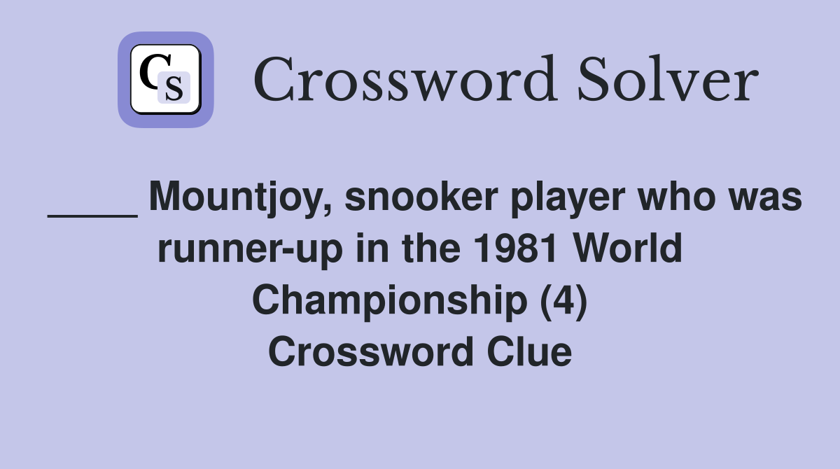 ____ Mountjoy, snooker player who was runner-up in the 1981 World Championship (4) Crossword Clue