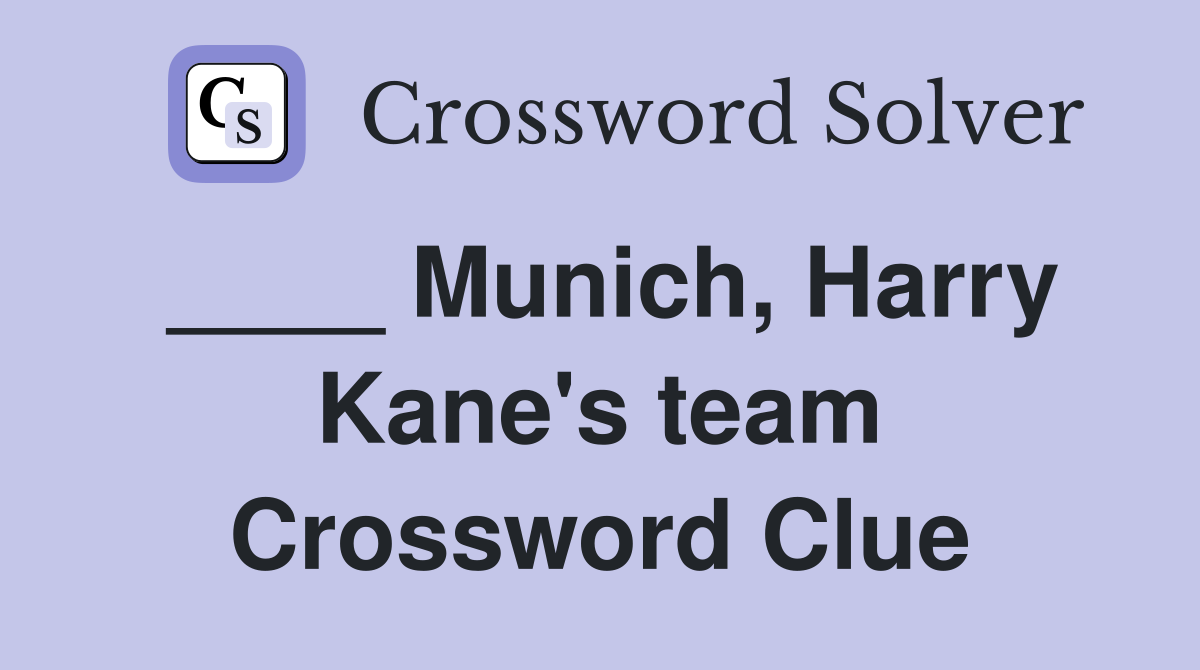 ____ Munich, Harry Kane's team Crossword Clue