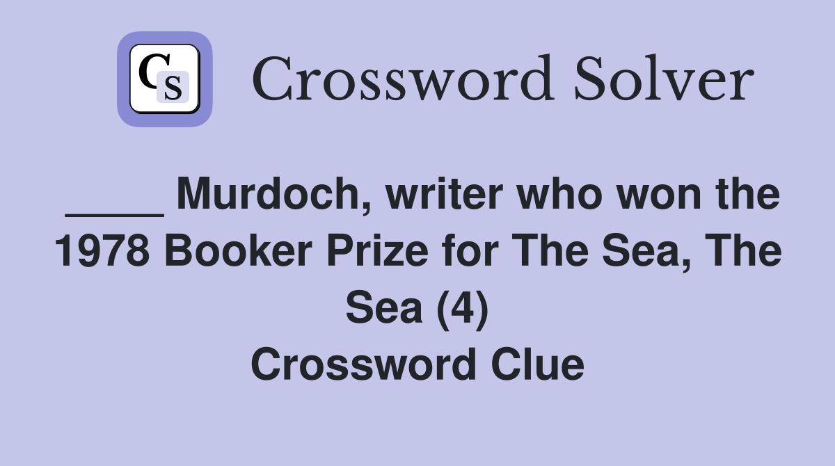 ____ Murdoch, writer who won the 1978 Booker Prize for The Sea, The Sea (4) Crossword Clue