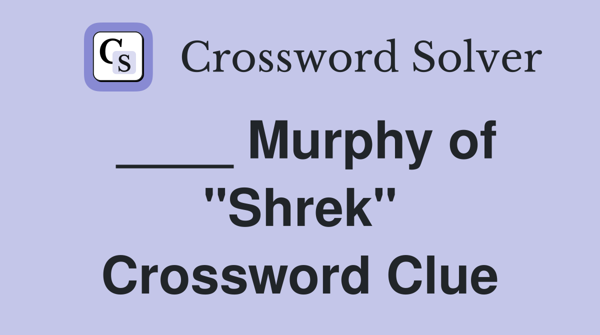 ____ Murphy of "Shrek" Crossword Clue