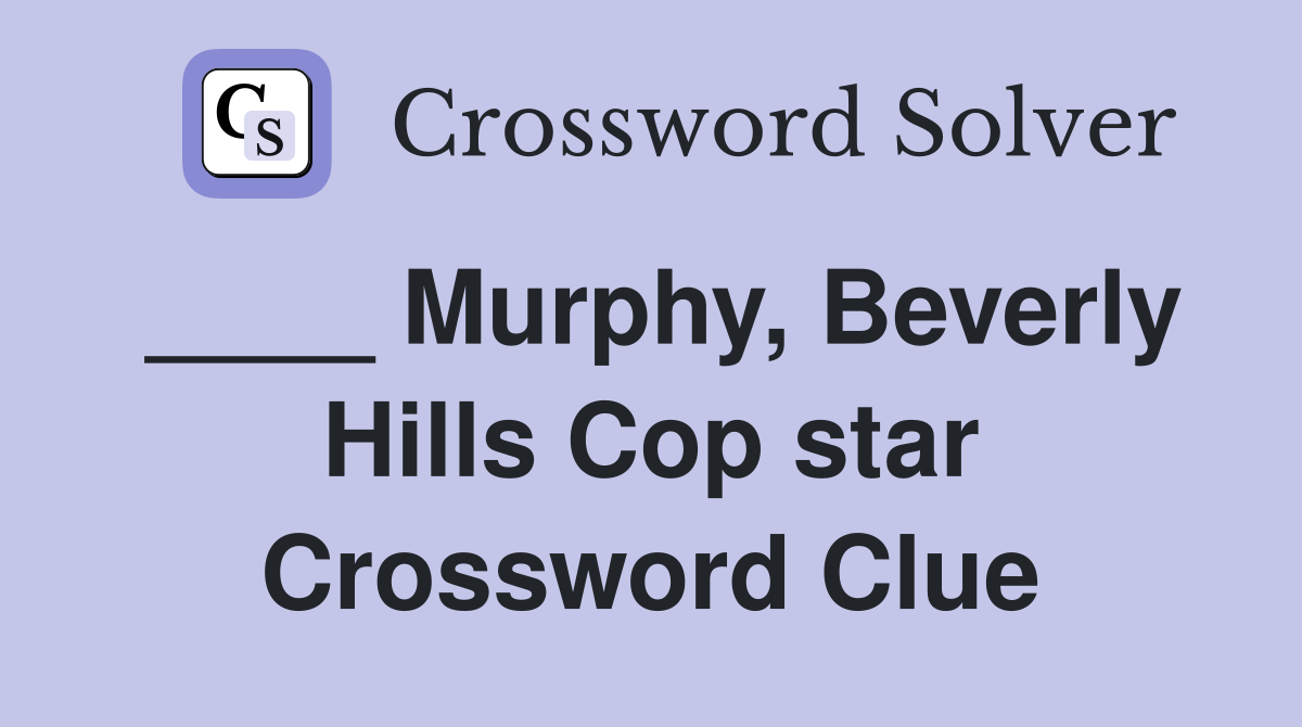 ____ Murphy, Beverly Hills Cop star Crossword Clue