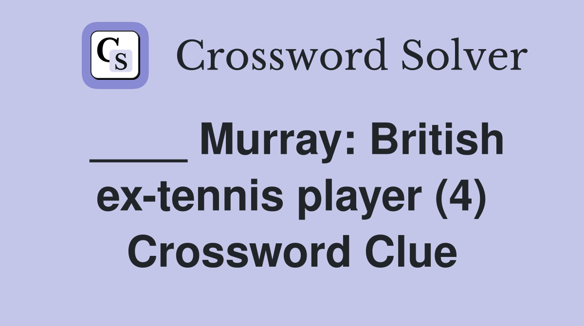 ____ Murray: British ex-tennis player (4) Crossword Clue