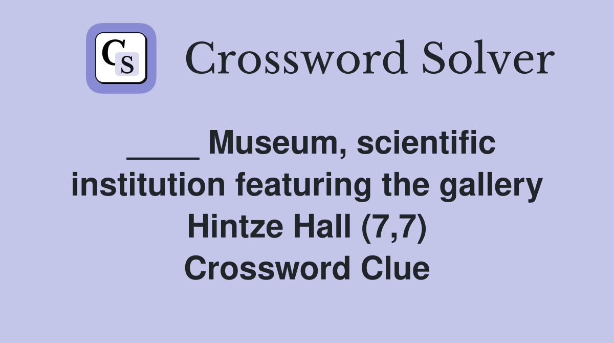 ____ Museum, scientific institution featuring the gallery Hintze Hall (7,7) Crossword Clue