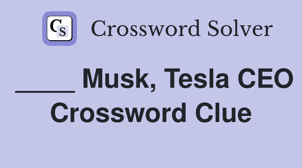 ____ Musk, Tesla CEO Crossword Clue