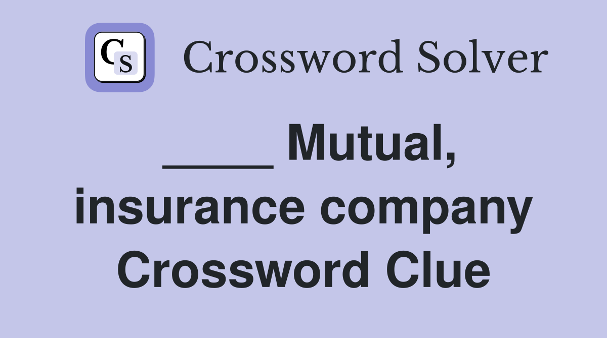 ____ Mutual, insurance company Crossword Clue