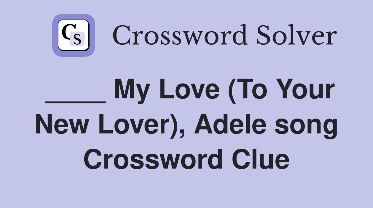 ____ My Love (To Your New Lover), Adele song Crossword Clue