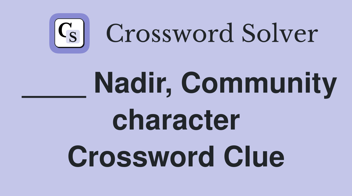 ____ Nadir, Community character Crossword Clue