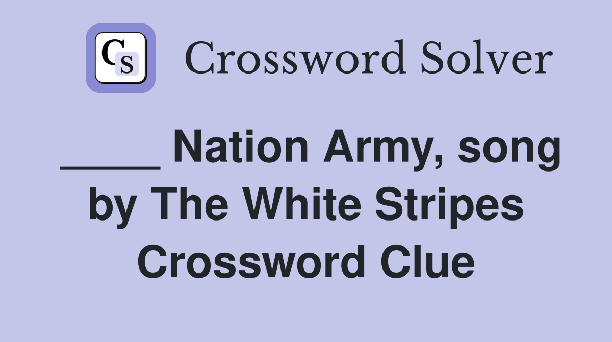 ____ Nation Army, song by The White Stripes Crossword Clue