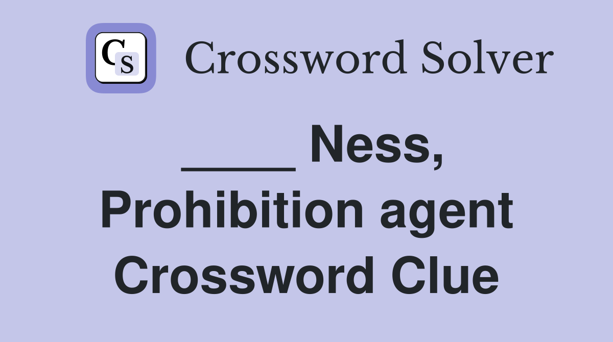 ____ Ness, Prohibition agent Crossword Clue