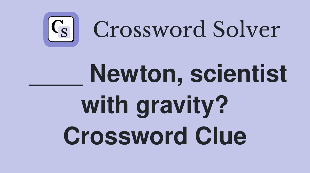 ____ Newton, scientist with gravity? Crossword Clue