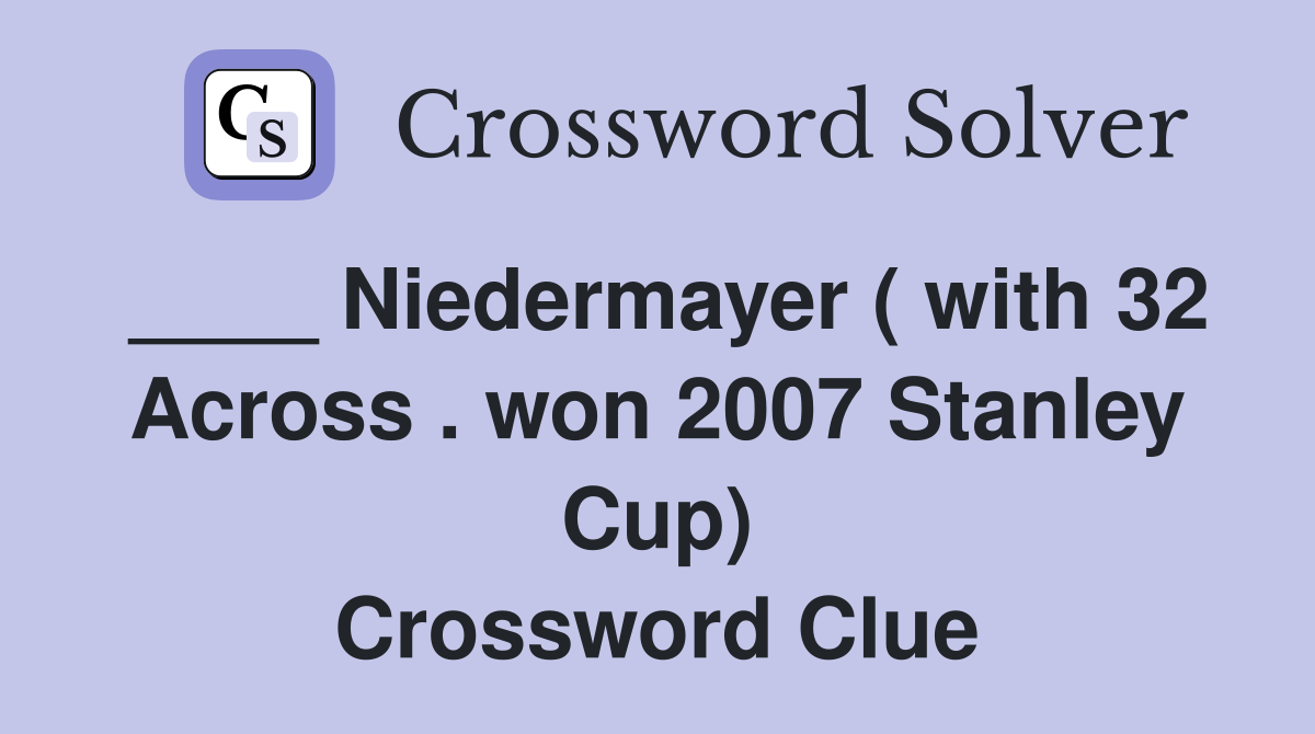____ Niedermayer ( with 32 Across . won 2007 Stanley Cup) Crossword Clue