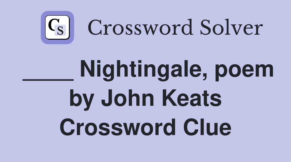 ____ Nightingale, poem by John Keats Crossword Clue
