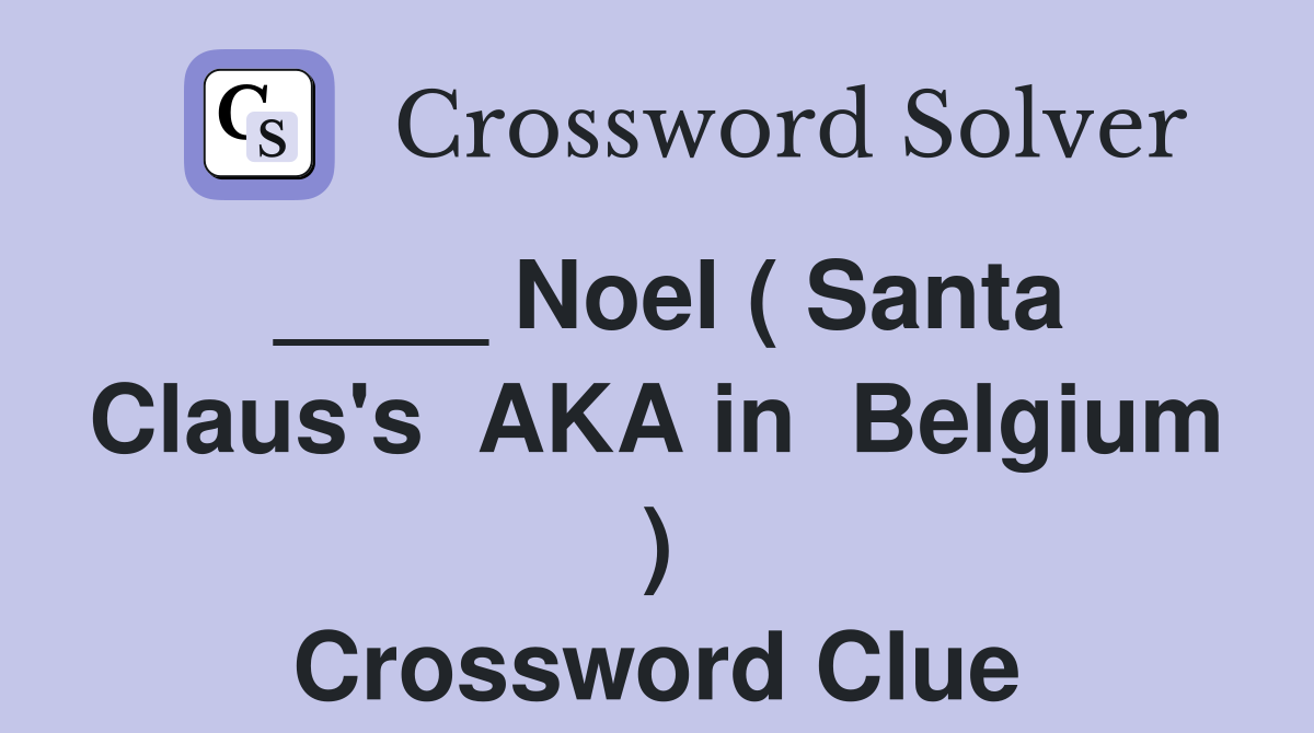 ____ Noel ( Santa Claus's  AKA in  Belgium ) Crossword Clue