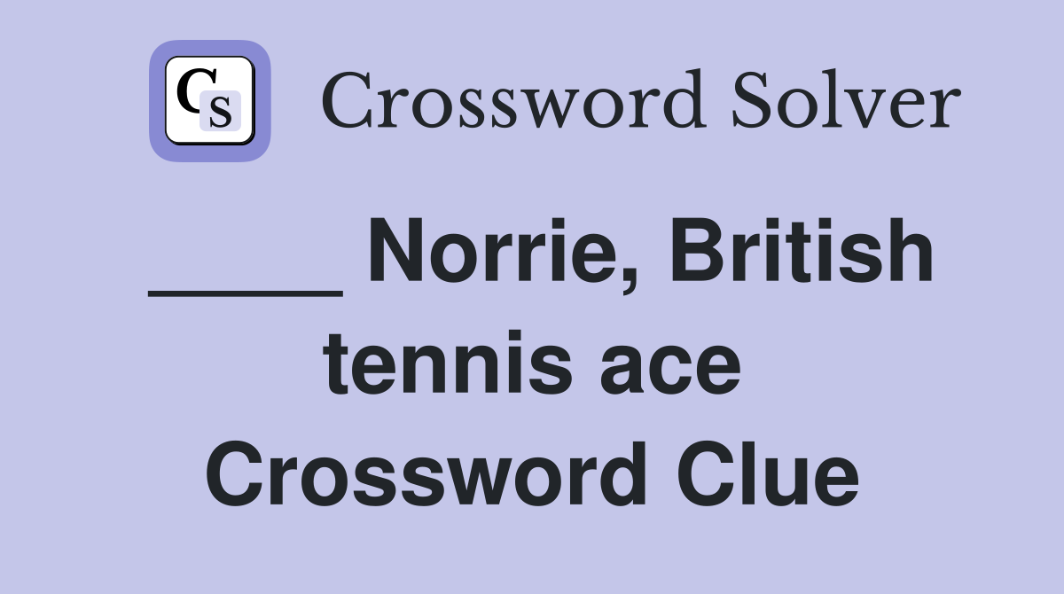 ____ Norrie, British tennis ace Crossword Clue