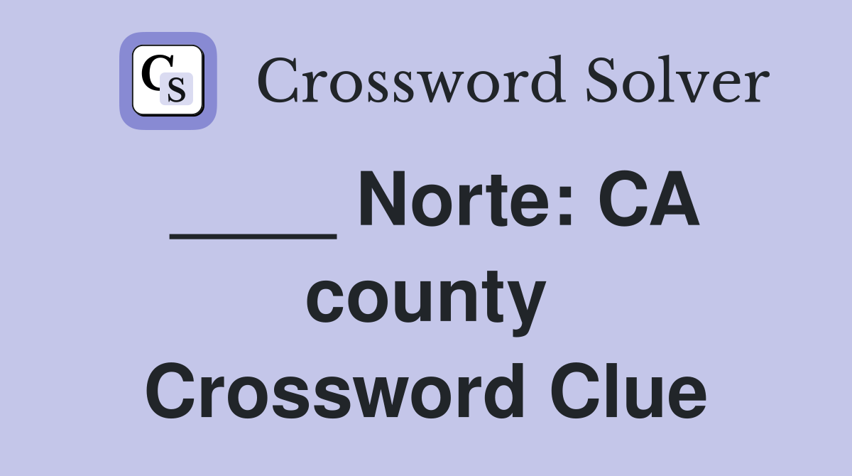 ____ Norte: CA county Crossword Clue