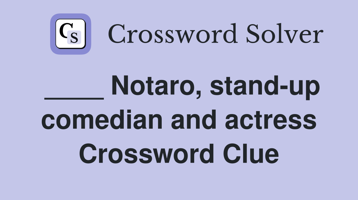 ____ Notaro, stand-up comedian and actress Crossword Clue