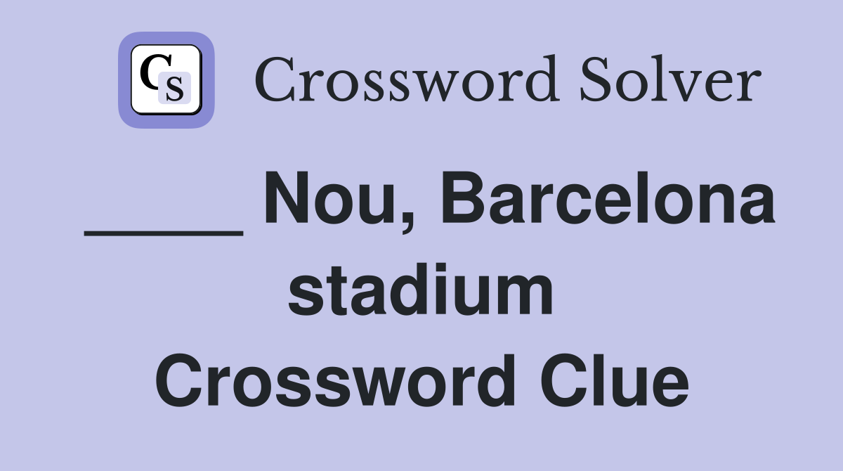 ____ Nou, Barcelona stadium Crossword Clue