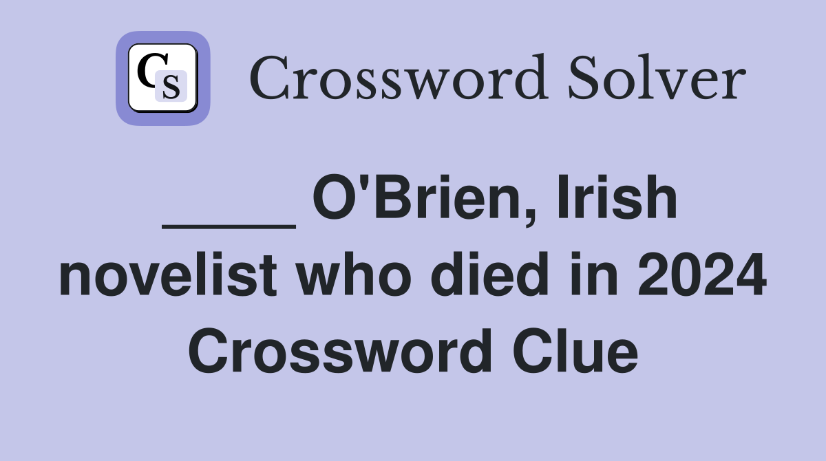 ____ O'Brien, Irish novelist who died in 2024 Crossword Clue